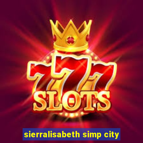 sierralisabeth simp city